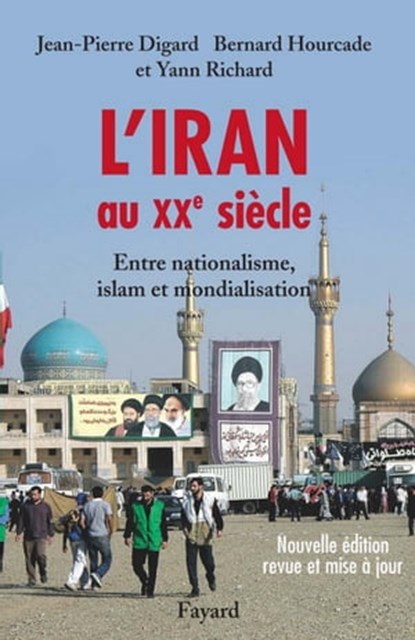 L'Iran au XXe siècle, Jean-Pierre Digard ; Yann Richard ; Bernard Hourcade - Ebook - 9782213639611