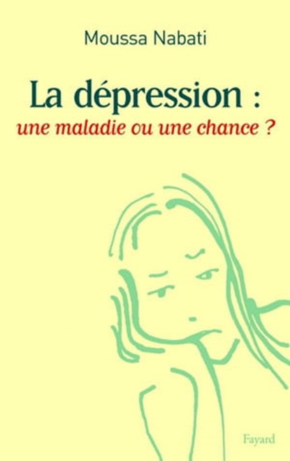 La dépression : une maladie ou une chance ?, Moussa Nabati - Ebook - 9782213640396