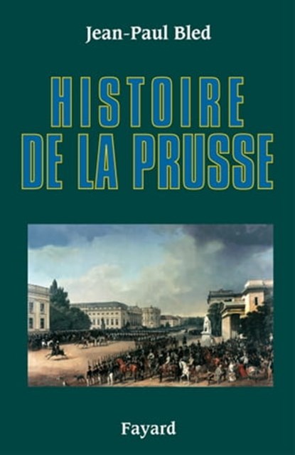 Histoire de la Prusse, Jean-Paul Bled - Ebook - 9782213640938