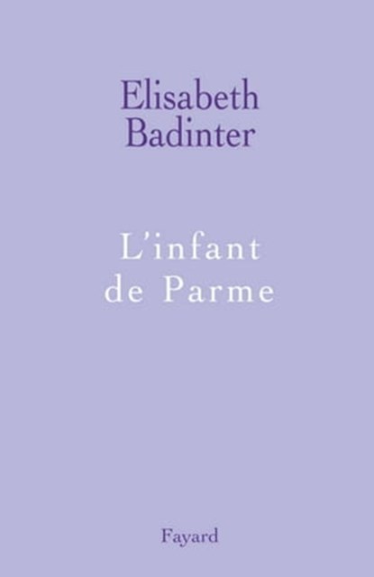 L'infant de Parme, Elisabeth Badinter - Ebook - 9782213641546