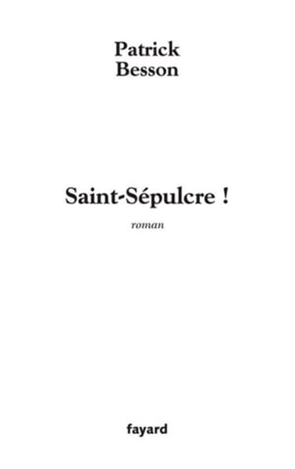 Saint Sépulcre !, Patrick Besson - Ebook - 9782213641829