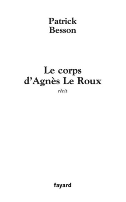 Le corps d'Agnès Le Roux, Patrick Besson - Ebook - 9782213641843