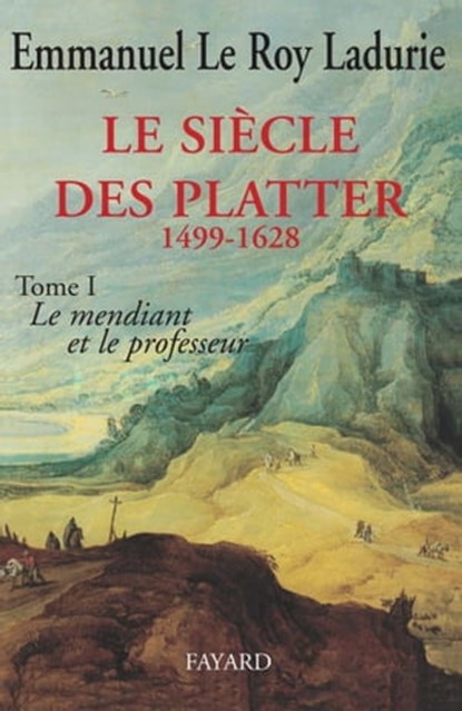 Le Siècle des Platter (1499-1628), Emmanuel Le Roy Ladurie - Ebook - 9782213644561