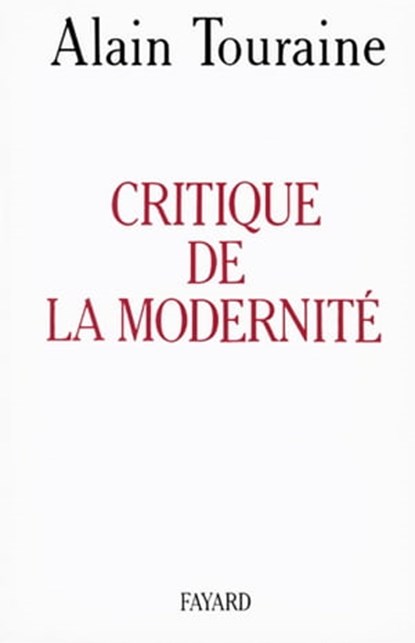 Critique de la modernité, Alain Touraine - Ebook - 9782213645018