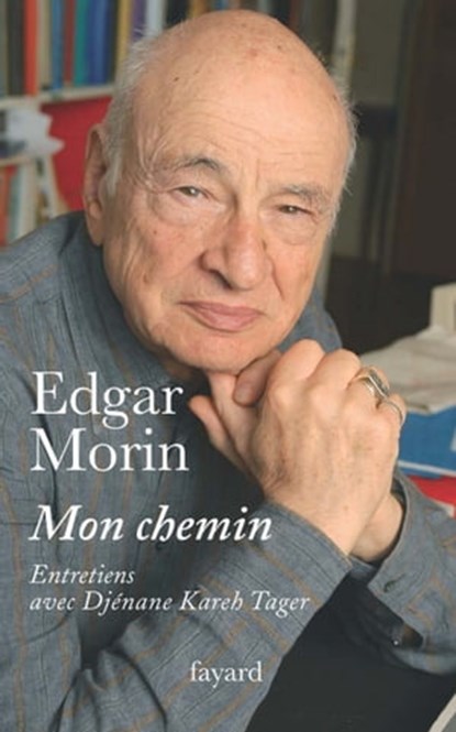 Mon chemin. Entretiens avec Djénane Kareh Tager, Edgar Morin - Ebook - 9782213645186