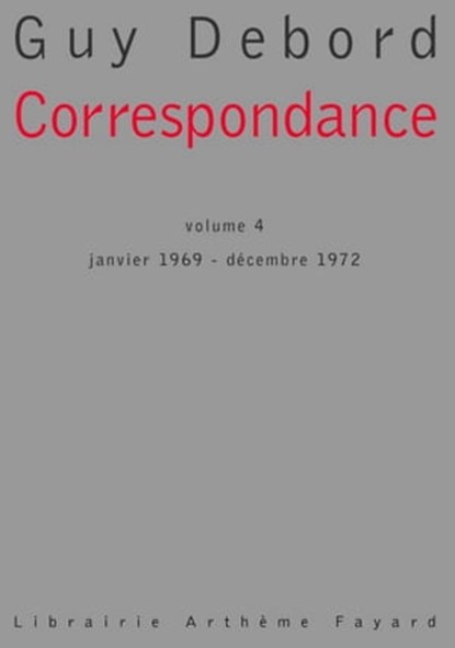 Correspondance, tome 4, Guy Debord - Ebook - 9782213645643