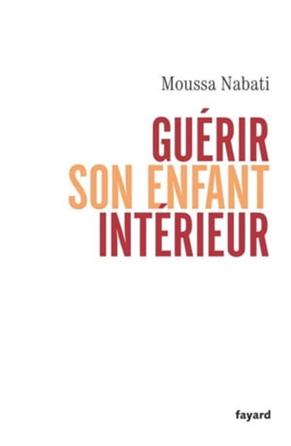 Guérir son enfant intérieur, Moussa Nabati - Ebook - 9782213645803