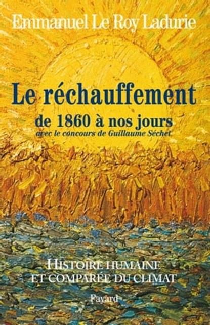 Histoire humaine et comparée du climat TOME 3 1860-2008, Emmanuel Le Roy Ladurie - Ebook - 9782213646046