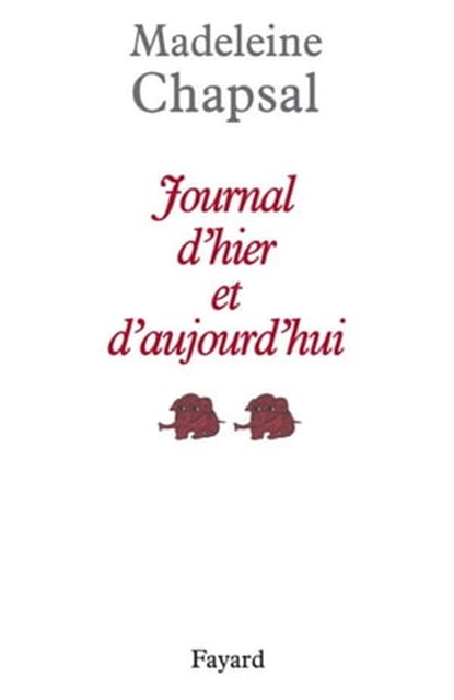 Journal d'hier et d'aujourd'hui, Madeleine Chapsal - Ebook - 9782213646879