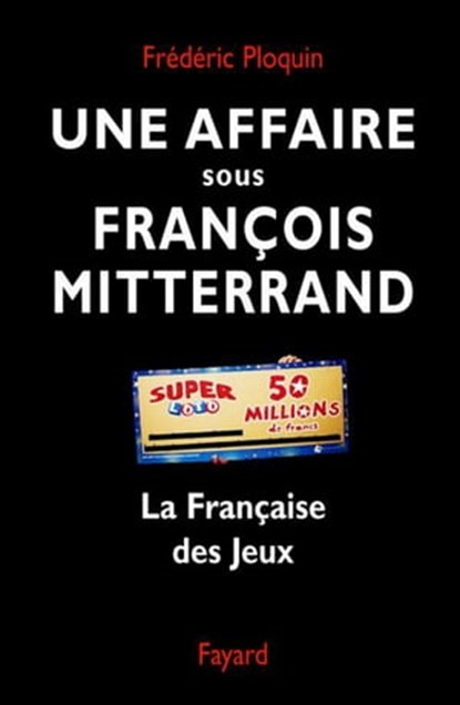 Une affaire sous François Mitterrand, Frédéric Ploquin - Ebook - 9782213647364