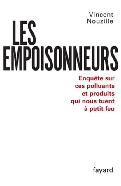 Les Empoisonneurs, Vincent Nouzille - Ebook - 9782213647555