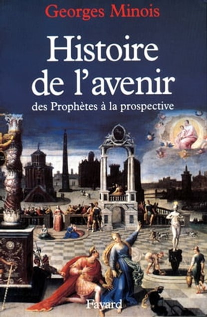 Histoire de l'avenir, Georges Minois - Ebook - 9782213648569