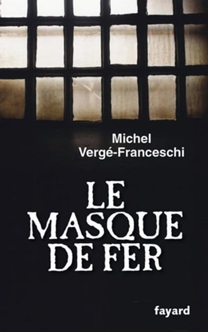Le Masque de Fer, Michel Vergé-Franceschi - Ebook - 9782213649535