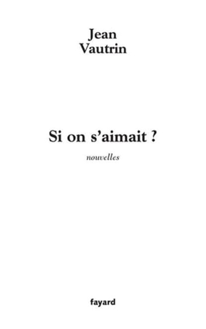 Si on s'aimait ?, Jean Vautrin - Ebook - 9782213650227