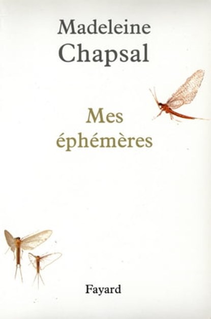 Mes éphémères, Madeleine Chapsal - Ebook - 9782213650395
