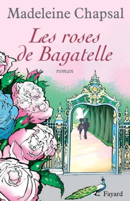 Les roses de Bagatelle, Madeleine Chapsal - Ebook - 9782213650456