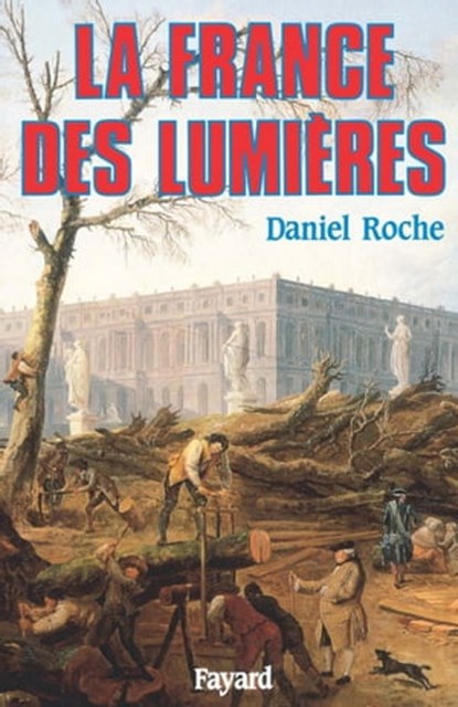 La France des Lumières, Daniel Roche - Ebook - 9782213650814