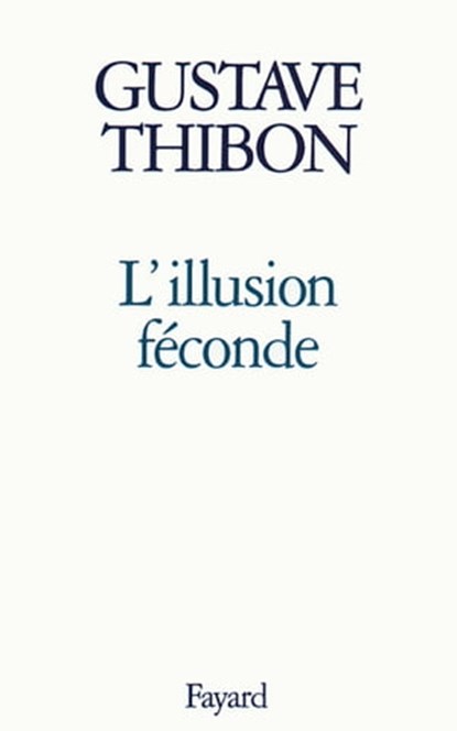 L'Illusion féconde, Gustave Thibon - Ebook - 9782213651149