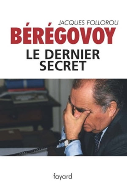 Bérégovoy, le dernier secret, Jacques Follorou - Ebook - 9782213651286