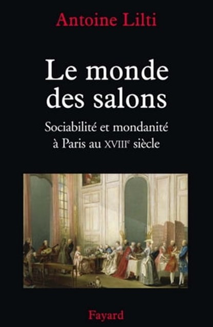 Le monde des salons, Antoine Lilti - Ebook - 9782213651828