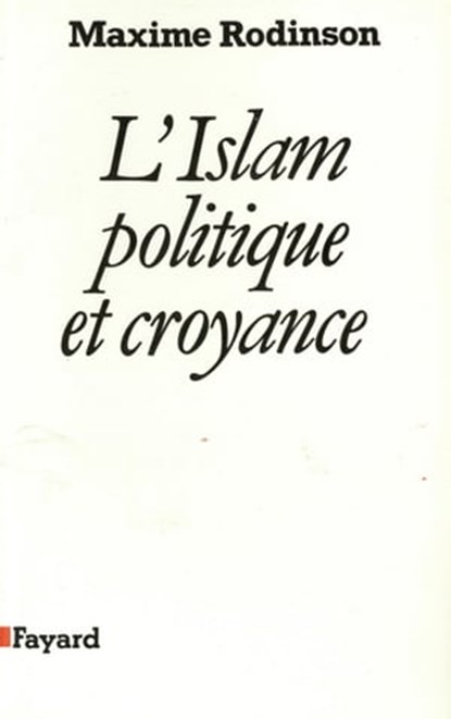 L'Islam, politique et croyance, Maxime Rodinson - Ebook - 9782213651989