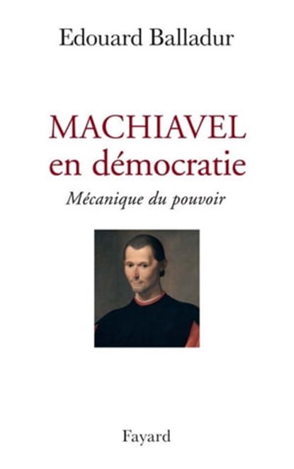 Machiavel en démocratie, Edouard Balladur - Ebook - 9782213652283