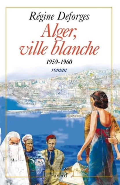 Alger, ville blanche (1959-1960) - Edition brochée, Régine Deforges - Ebook - 9782213653143