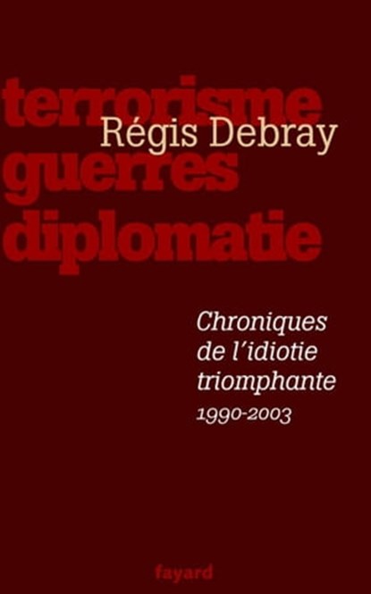 Chroniques de l'idiotie triomphante, Régis Debray - Ebook - 9782213653310