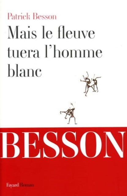 Mais le fleuve tuera l'homme blanc, Patrick Besson - Ebook - 9782213653822