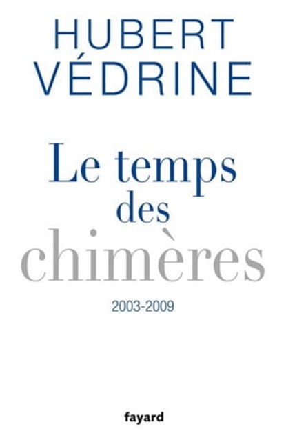 Le Temps des chimères (2003-2009), Hubert Védrine - Ebook - 9782213653983