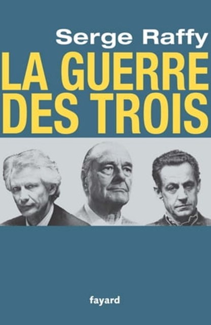 La guerre des Trois, Serge Raffy - Ebook - 9782213656311