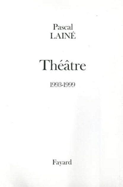 Théâtre 1993-1999, Pascal Lainé - Ebook - 9782213657288