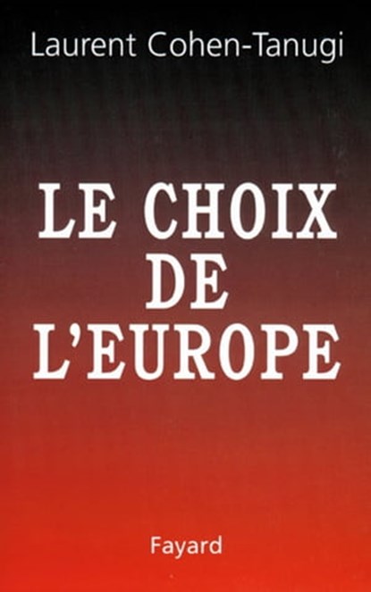 Le Choix de l'Europe, Laurent Cohen-Tanugi - Ebook - 9782213657592