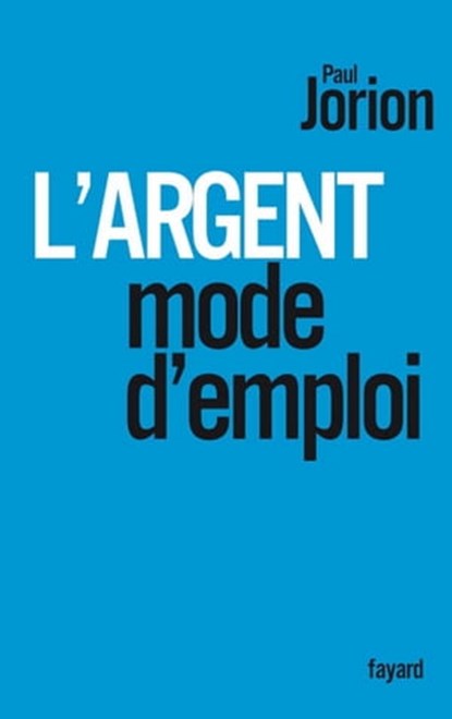 L'argent, mode d'emploi, Paul Jorion - Ebook - 9782213658100