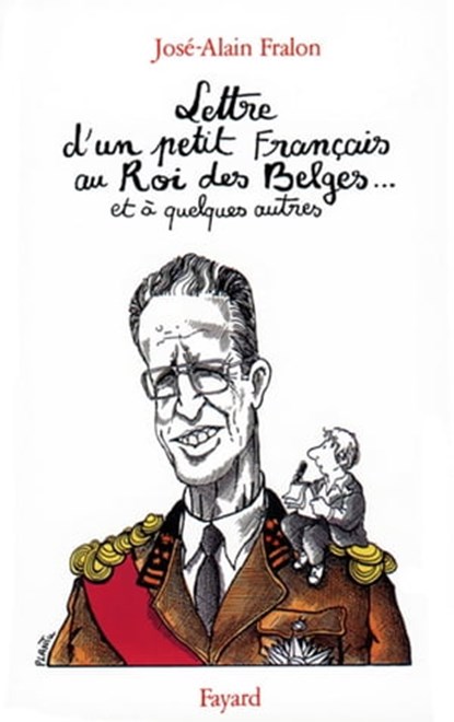 Lettre ouverte d'un petit Français au Roi des Belges... et à quelques autres, José-Alain Fralon - Ebook - 9782213658971