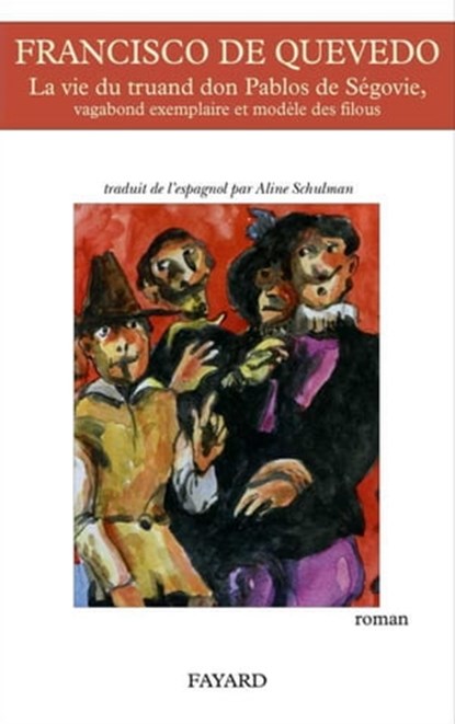 La vie du truand Don Pablos de Ségovie, vagabond exemplaire et modèle des filous, Francisco de Quevedo - Ebook - 9782213663807