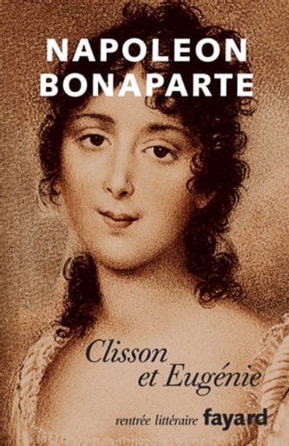 Clisson et Eugénie, Napoléon Bonaparte ; Peter Hicks ; Émilie Barthet - Ebook - 9782213664293