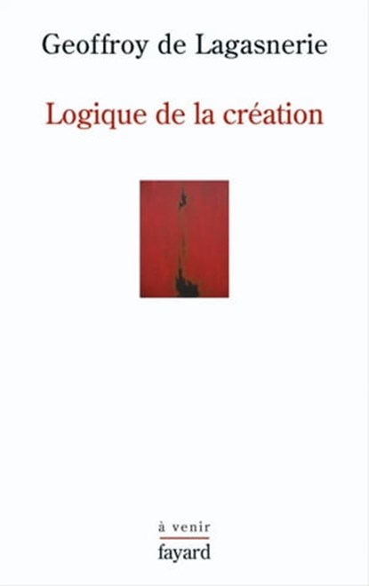 Logique de la création, Geoffroy de Lagasnerie - Ebook - 9782213664453