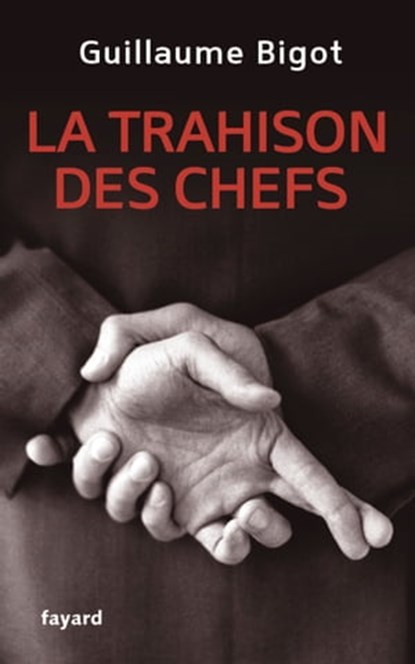 La Trahison des chefs, Guillaume Bigot - Ebook - 9782213664743