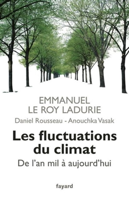 Les fluctuations du climat de l'an mil à aujourd'hui, Emmanuel Le Roy Ladurie ; Daniel Rousseau ; Anouchka Vasak - Ebook - 9782213668093