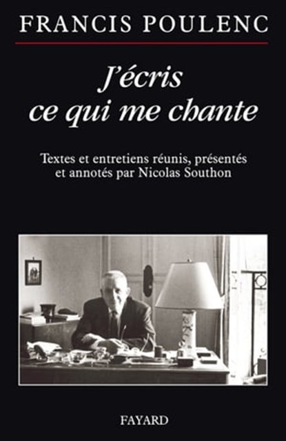 J'écris ce qui me chante, Francis Poulenc ; Nicolas Southon - Ebook - 9782213669465