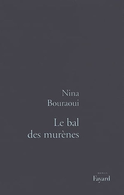 Le Bal des murènes, Nina Bouraoui - Ebook - 9782213673905