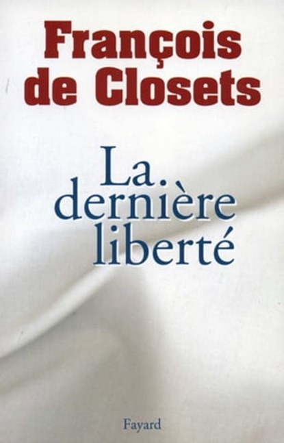 La dernière liberté, François de Closets - Ebook - 9782213674094
