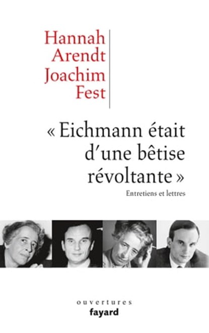 «Eichmann était d'une bêtise révoltante», Hannah Arendt ; Joachim C. Fest - Ebook - 9782213674148