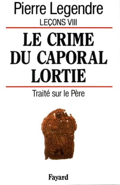 Le Crime du caporal Lortie, Pierre Legendre - Ebook - 9782213674575