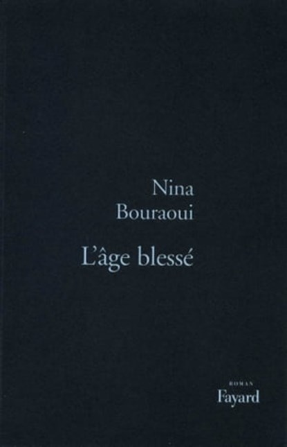 L'Age blessé, Nina Bouraoui - Ebook - 9782213674728