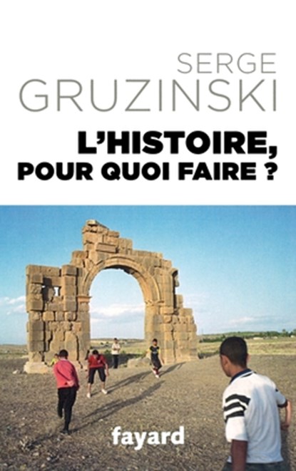 L Histoire Pour Quoi Faire ?, Gruzinski-S - Paperback - 9782213677521