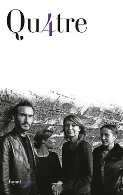 Qu4tre, Sébastien Marnier ; Anne-Sophie Stefanini ; Caroline Lunoir ; Fanny Saintenoy - Ebook - 9782213679099