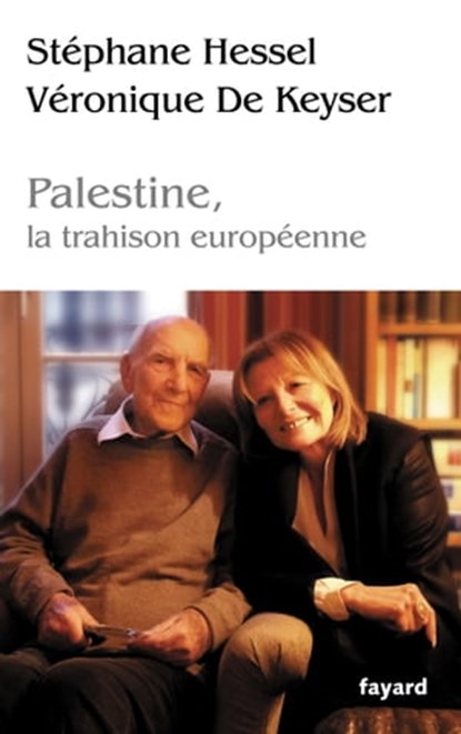 Palestine, la trahison europénne, Stéphane Hessel ; Véronique De Keyser - Ebook - 9782213679716