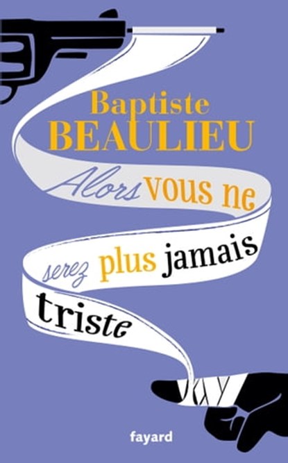 Alors vous ne serez plus jamais triste, Baptiste Beaulieu - Ebook - 9782213682709